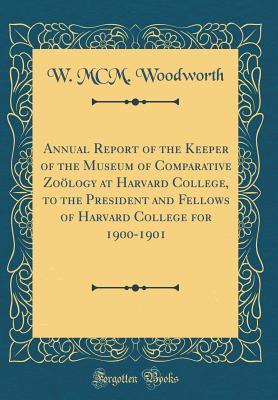 Download Annual Report of the Keeper of the Museum of Comparative Zo�logy at Harvard College, to the President and Fellows of Harvard College for 1900-1901 (Classic Reprint) - W MCM Woodworth | ePub