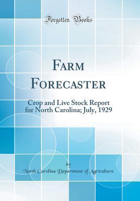 Download Farm Forecaster: Crop and Live Stock Report for North Carolina; July, 1929 (Classic Reprint) - North Carolina Department of Agriculture | PDF