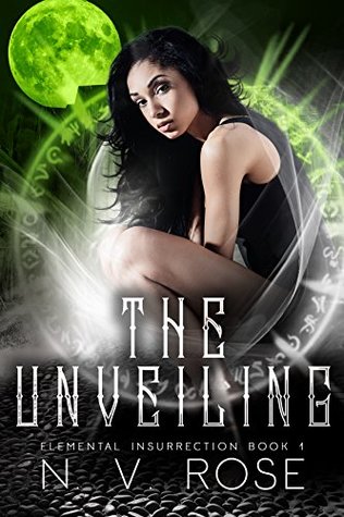 Read The Unveiling (Elemental Insurrection Book 1) - N. V. Rose | PDF