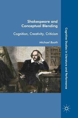 Download Shakespeare and Conceptual Blending: Cognition, Creativity, Criticism - Michael Booth file in ePub