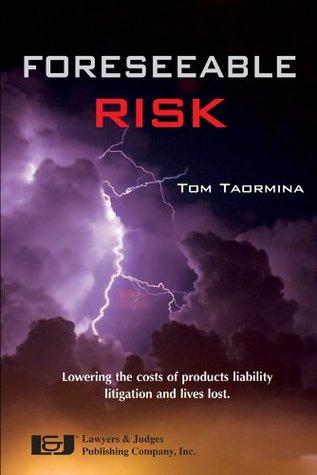 Read Foreseeable Risk: Minimizing Cost and Maximizing Outcomes in Products Liability Litigation - Tom Taormina | ePub