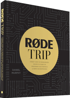 Read online RØDE TRIP Street Side to Worldwide: Inside 50 Years of Freedman Electronics and RØDE Microphones - Daniel Murphy | PDF