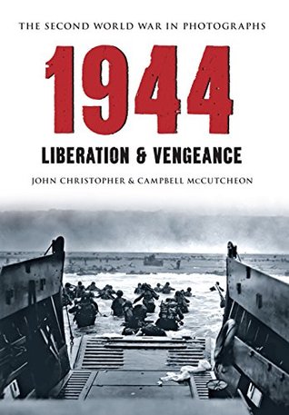 Download 1944 The Second World War in Photographs: Liberation & Vengeance - John Christopher file in ePub