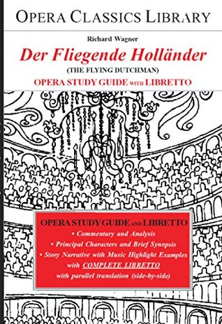 Read online Wagner's DER FLIEGENDE HOLLANDER Opera Study Guide with Libretto: (The Flying Dutchman) (Opera Classics Library) - Burton D. Fisher | ePub