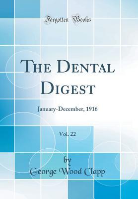 Read online The Dental Digest, Vol. 22: January-December, 1916 (Classic Reprint) - George Wood Clapp file in PDF