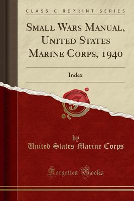 Read Small Wars Manual, United States Marine Corps, 1940: Index (Classic Reprint) - U.S. Marine Corps file in ePub