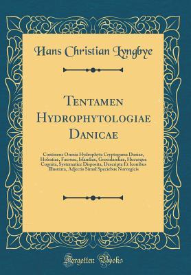 Read Tentamen Hydrophytologiae Danicae: Continens Omnia Hydrophyta Cryptogama Daniae, Holsatiae, Faeroae, Islandiae, Groenlandiae, Hucusque Cognita, Systematice Disposita, Descripta Et Iconibus Illustrata, Adjectis Simul Speciebus Norvegicis (Classic Reprint) - Hans Christian Lyngbye file in ePub
