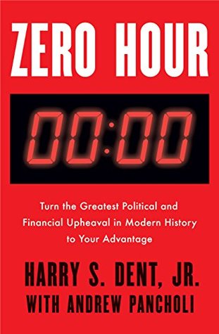 Read Zero Hour: Turn the Greatest Political and Financial Upheaval in Modern History to Your Advantage - Harry S. Dent Jnr | PDF