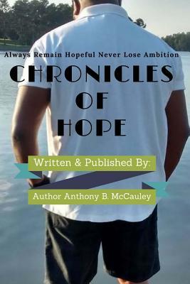 Read Chronicles of Hope: Always Remain Hopeful Never Lose Ambition - Anthony B. McCauley file in PDF