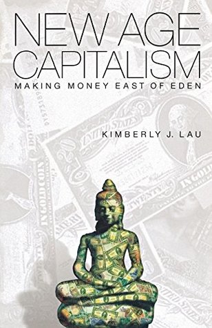 Read online New Age Capitalism: Making Money East of Eden - Kimberly J. Lau file in PDF
