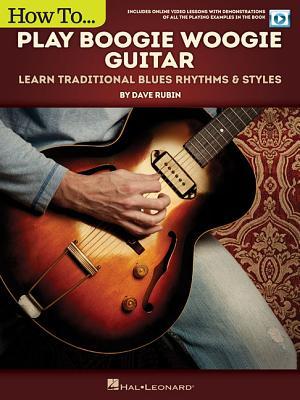 Read online How to Play Boogie Woogie Guitar: Learn Traditional Blues Rhythms & Styles Includes Online Video Le - Dave Rubin | PDF