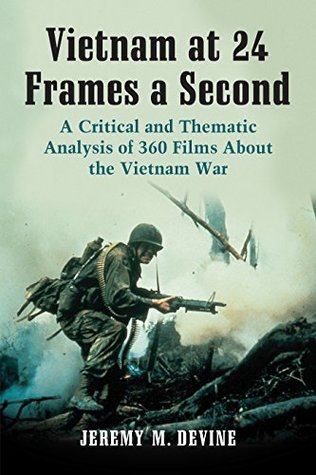 Read Vietnam at 24 Frames a Second: A Critical and Thematic Analysis of 360 Films About the Vietnam War - Jeremy M. Devine | PDF