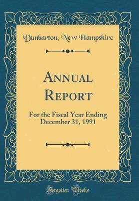 Read online Annual Report: For the Fiscal Year Ending December 31, 1991 (Classic Reprint) - Dunbarton New Hampshire | ePub