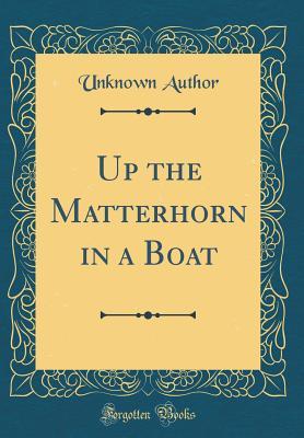 Read online Up the Matterhorn in a Boat (Classic Reprint) - Unknown file in ePub