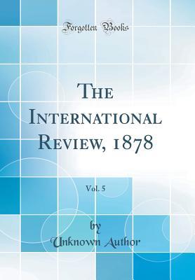 Read online The International Review, 1878, Vol. 5 (Classic Reprint) - Unknown | ePub