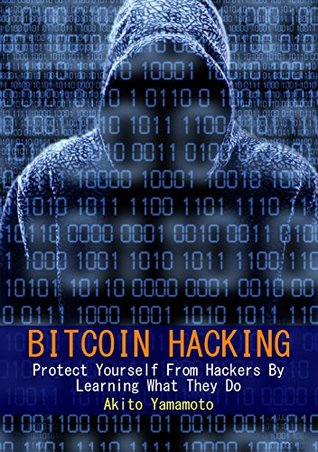 Read online Bitcoin Hacking: Protect Yourself From Hackers By Learning What They Do (Cryptocurrency Book 3) - Akito Yamamoto | PDF