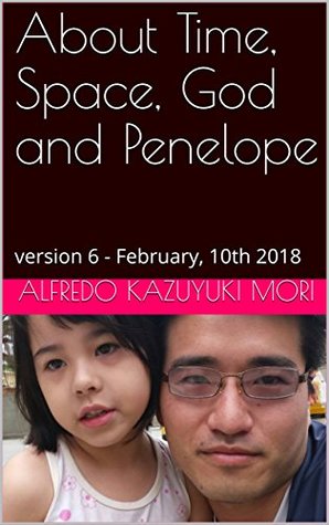 Read online About Time, Space, God and Penelope: version 6 - February, 10th 2018 - Alfredo Kazuyuki Mori file in ePub