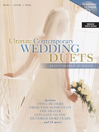 Download Ultimate Contemporary Wedding Duets: Also Useable as Solos Includes CD with Accompaniment Trax - Hal Leonard Publishing Company | PDF