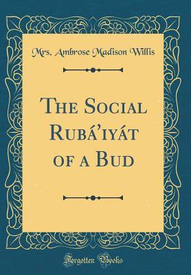 Read The Social Rub�'iy�t of a Bud (Classic Reprint) - Mrs Ambrose Madison Willis | PDF