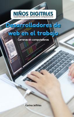 Download Desarrolladores de Web En El Trabajo: Carreras En Computadoras (Web Developers at Work: Careers in Computers) - Corina Jeffries file in PDF