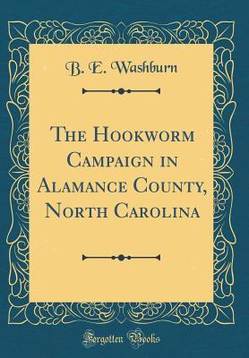Read The Hookworm Campaign in Alamance County, North Carolina (Classic Reprint) - B E Washburn file in PDF