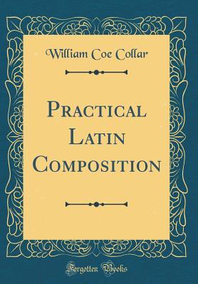 Read Practical Latin Composition (Classic Reprint) - William Coe Collar file in ePub