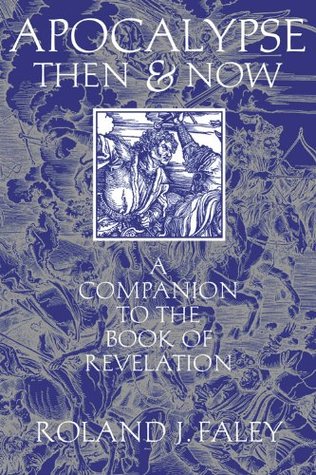 Read Apocalypse Then and Now: A Companion to the Book of Revelation - Roland J. Faley file in ePub