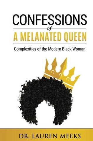 Download Confessions Of A Melanated Queen: Complexities Of The Modern Black Woman - Dr. Lauren T Meeks file in PDF