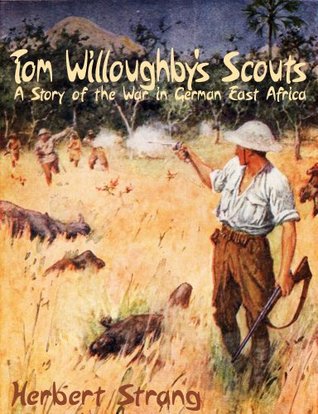 Read Tom Willoughby's Scouts: A Story of the War in German East Africa - Herbert Strang file in PDF