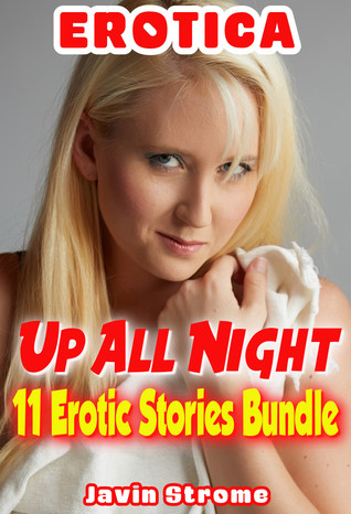 Download Erotica: Up All Night: 11 Erotic Stories Bundle - Javin Strome file in ePub