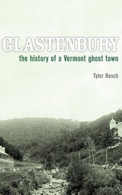 Download Glastenbury: The History of a Vermont Ghost Town - Tyler Resch | PDF