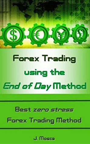 Download Forex Trading using the End of Day Method: Best zero stress Forex Trading Method - J. Mosca file in ePub