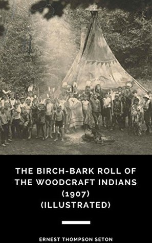 Read The Birch-Bark Roll of the Woodcraft Indians (1907) (Illustrated) - Ernest Thompson Seton | ePub