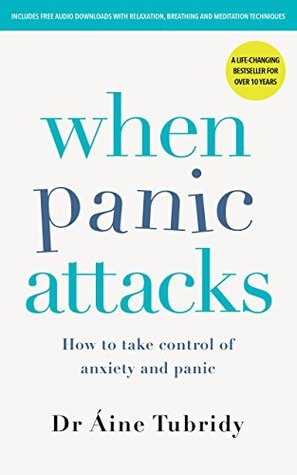 Read online When Panic Attacks: How to Take Control of Anxiety and Panic - Aine Tubridy | ePub