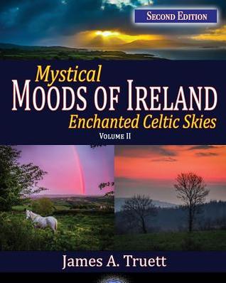 Read Mystical Moods of Ireland, Vol. II: Enchanted Celtic Skies 2 - James a Truett | PDF
