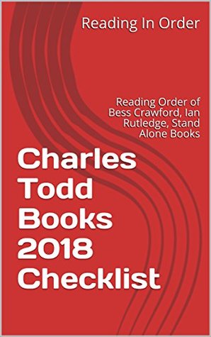 Read online Charles Todd Books 2018 Checklist: Reading Order of Bess Crawford, Ian Rutledge, Stand Alone Books and All Charles Todd Books - Reading In Order file in ePub