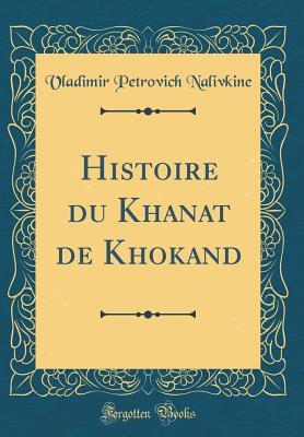 Read online Histoire Du Khanat de Khokand (Classic Reprint) - Vladimir Petrovich Nalivkine | PDF