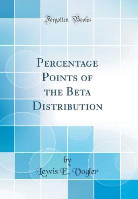 Read Percentage Points of the Beta Distribution (Classic Reprint) - Lewis E. Vogler | PDF
