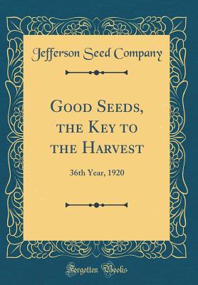 Read Good Seeds, the Key to the Harvest: 36th Year, 1920 (Classic Reprint) - Jefferson Seed Company file in ePub