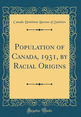 Download Population of Canada, 1931, by Racial Origins (Classic Reprint) - Canada Dominion Bureau of Statistics | ePub