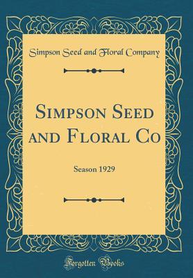 Read Simpson Seed and Floral Co: Season 1929 (Classic Reprint) - Simpson Seed and Floral Company | PDF