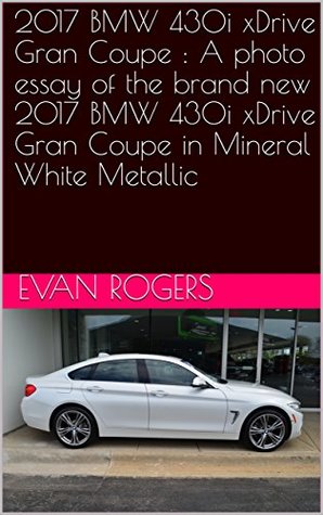 Read 2017 BMW 430i xDrive Gran Coupe : A photo essay of the brand new 2017 BMW 430i xDrive Gran Coupe in Mineral White Metallic - Evan Rogers | PDF