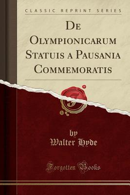 Read de Olympionicarum Statuis a Pausania Commemoratis (Classic Reprint) - Walter Hyde | ePub
