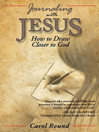 Download Journaling with Jesus: How to Draw Closer to God - Carol Round | PDF