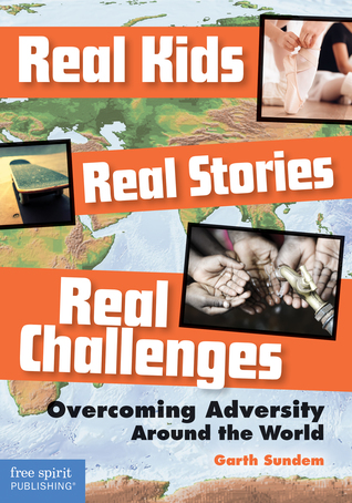 Read Real Kids, Real Stories, Real Challenges: Overcoming Adversity Around the World - Garth Sundem file in PDF