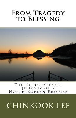 Read online From Tragedy to Blessing: A North Korean Refugee's Unforeseeable Journey - Chinkook Lee file in ePub