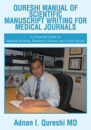 Download Qureshi Manual of Scientific Manuscript Writing for Medical Journals: An Essential Guide for Medical Students, Residents, Fellows, and Junior Faculty - Adnan I. Qureshi MD file in PDF
