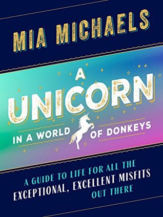 Read A Unicorn in a World of Donkeys: A Guide to Life for All the Exceptional, Excellent Misfits Out There - Mia Michaels file in PDF