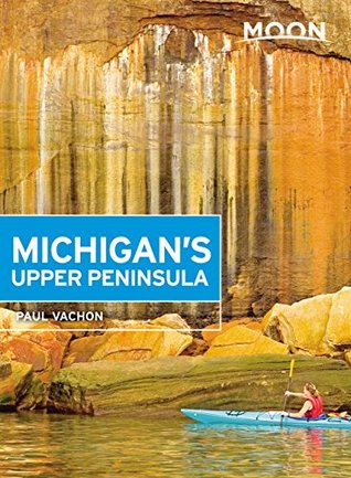 Read online Moon Michigan's Upper Peninsula (Travel Guide) - Paul Vachon | PDF