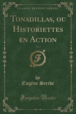 Read online Tonadillas, Ou Historiettes En Action, Vol. 2 (Classic Reprint) - Eugène Scribe file in ePub